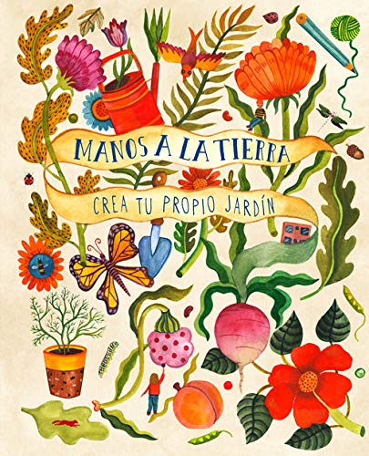 MANOS A LA TIERRA. CREA TU PROPIO JARDÍN