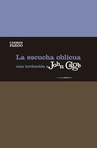 ESCUCHA OBLICUA, LA, UNA INVITACION A JOHN CAGE  