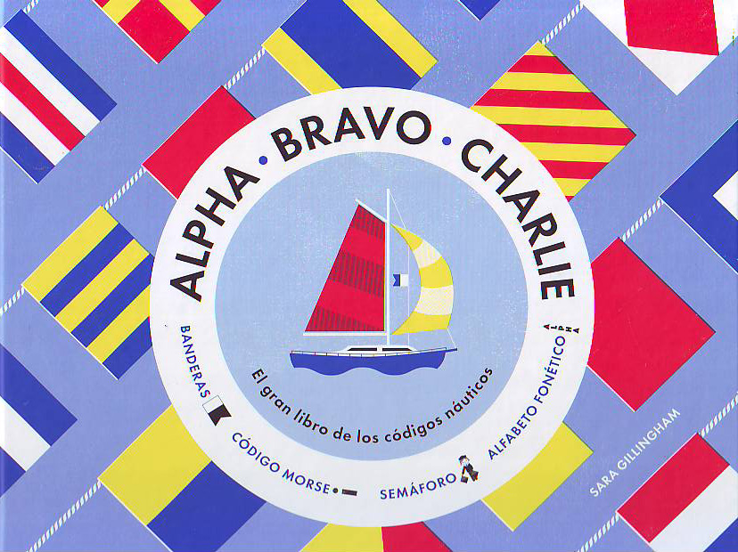 ALPHA, BRAVO, CHARLIE. EL GRAN LIBRO DE LOS CÓDIGOS NÁUTICOS