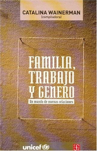 FAMILIA, TRABAJO Y GENERO. UN MUNDO DE NUEVAS RELACIONES