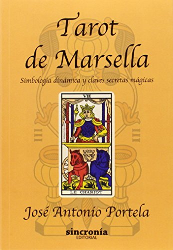 TAROT DE MARSELLA. SIMBOLOGIA DINAMICA Y CLAVES SECRETAS MAGICAS