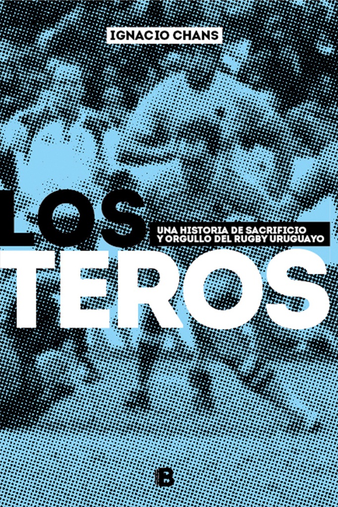 TEROS, LOS. UNA HISTORIA DE SACRIFICIO Y ORGULLO DEL RUGBY URUGUAYO