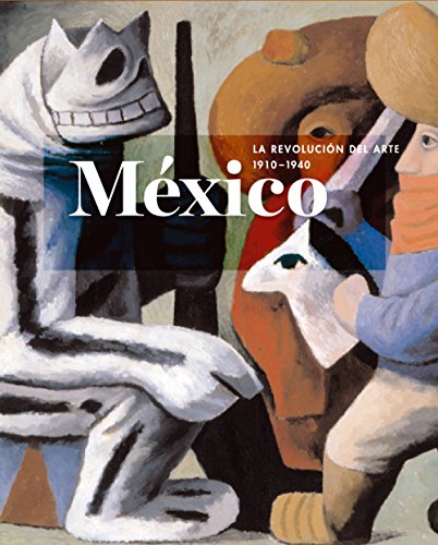 MEXICO. LA REVOLUCION DEL ARTE 1910-1940