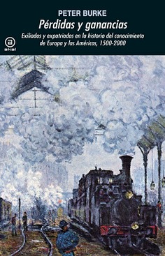 PERDIDAS Y GANANCIAS EXILIADOS Y EXPATRIADOS EN LA HISTORIA DEL CONOCIMIENTO DE EUROPA Y LAS AMERICA