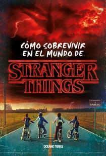 CÓMO SOBREVIVIR EN EL MUNDO DE STRANGER THINGS