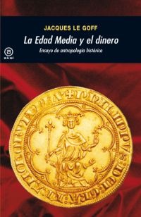 EDAD MEDIA Y EL DINERO, LA. ENSAYO DE ANTROPOLOGIA HISTORICA