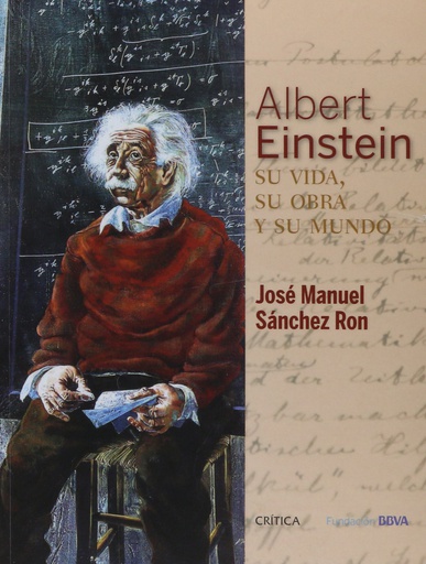 Albert Einstein: su vida, su obra y su mundo      