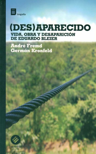DESAPARECIDO. VIDA, OBRA Y DESAPARICION DE EDUARDO BLEIER