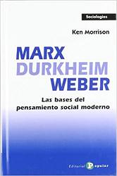 MARX DURKHEIM WEBER LAS BASES DEL PENSAMIENTO SOCIAL MODERNO