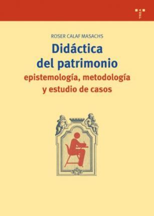 DIDACTICA DEL PATRIMONIO: EPISTEMOLOGIA, METODOLOGIA Y ESTUDIO DE CASOS