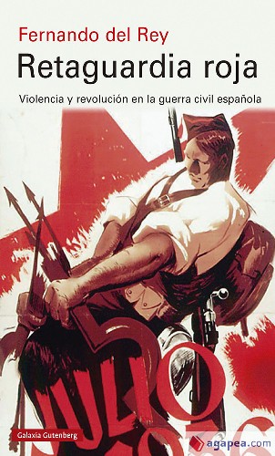 RETAGUARDIA ROJA. VIOLENCIA Y REVOLUCION EN LA GUERRA CIVIL ESPAÑOLA