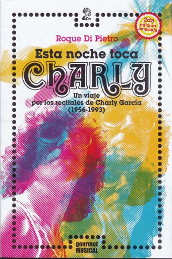 ESTA NOCHE TOCA CHARLY, UN VIAJE POR LOS RECITALES DE CHARLY GARCIA (1956-1993)