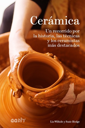 CERAMICA. HISTORIA, TECNICAS Y CERAMISTAS DESTACADOS