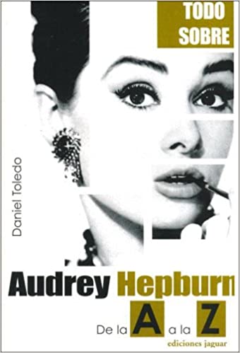 TODO SOBRE - AUDREY HEPBURN DE LA A A LA Z