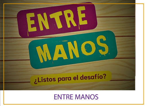 ENTRE MANOS ¿LISTOS PARA EL DESAFIO?