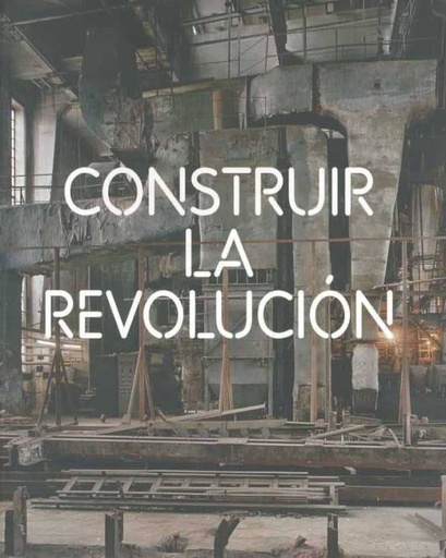 CONSTRUIR LA REVOLUCION