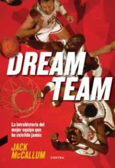 DREAM TEAM LA INTRAHISTORIA DEL MEJOR EQUIPO QUE HA EXISTIDO JAMAS