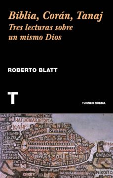 BIBLIA, CORÁN, TANAJ. TRES LECTURAS SOBRE UN MISMO DIOS