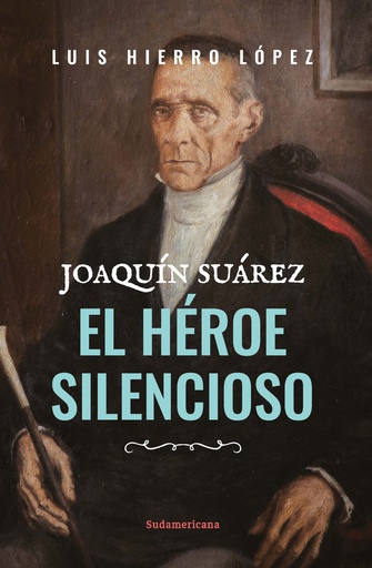 JOAQUIN SUAREZ, EL HEROE SILENCIOSO