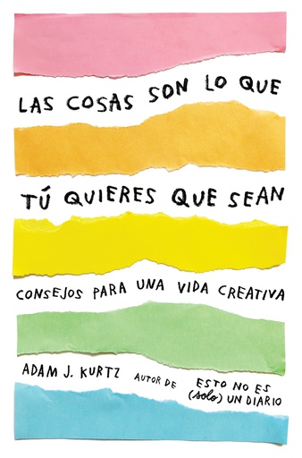 COSAS SON LO QUE TU QUIERES QUE SEAN, LAS, CONSEJOS PARA UNA VIDA CREATIVA